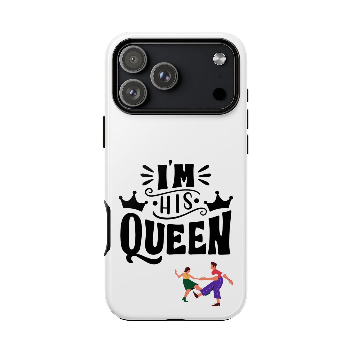 Phone Case — “I’m His Queen” Cute Couples Protective Case