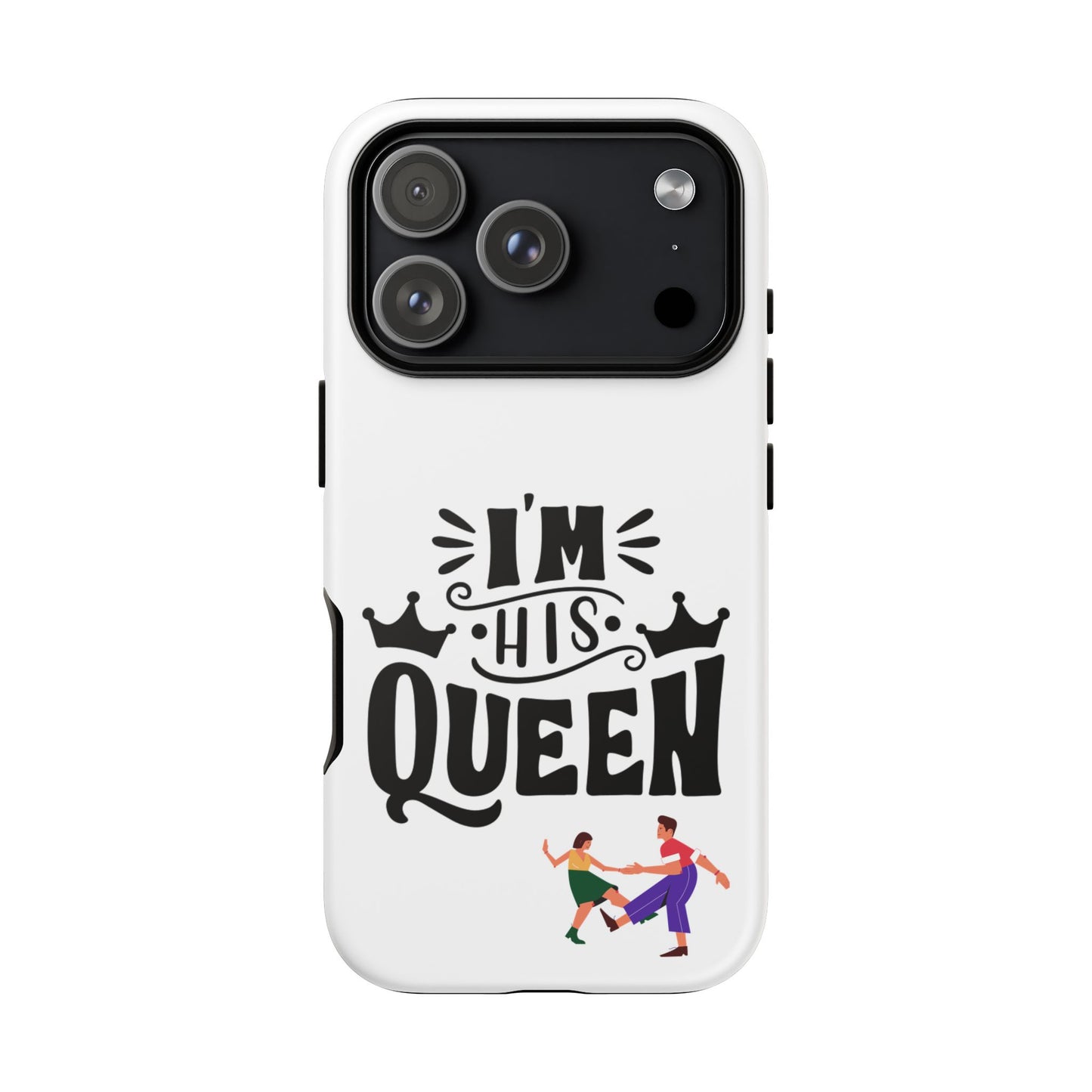 Phone Case — “I’m His Queen” Cute Couples Protective Case