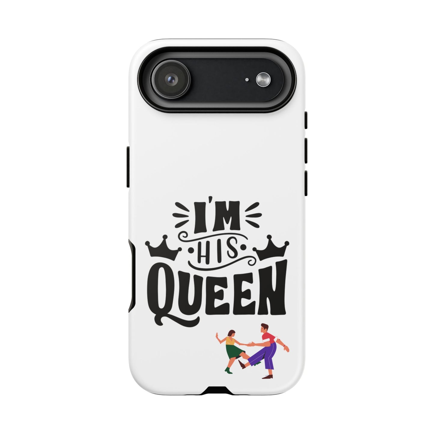 Phone Case — “I’m His Queen” Cute Couples Protective Case