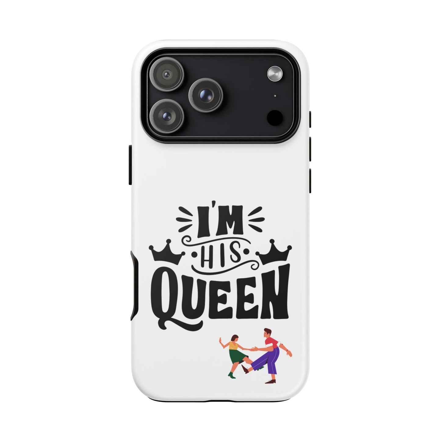 Phone Case — “I’m His Queen” Cute Couples Protective Case