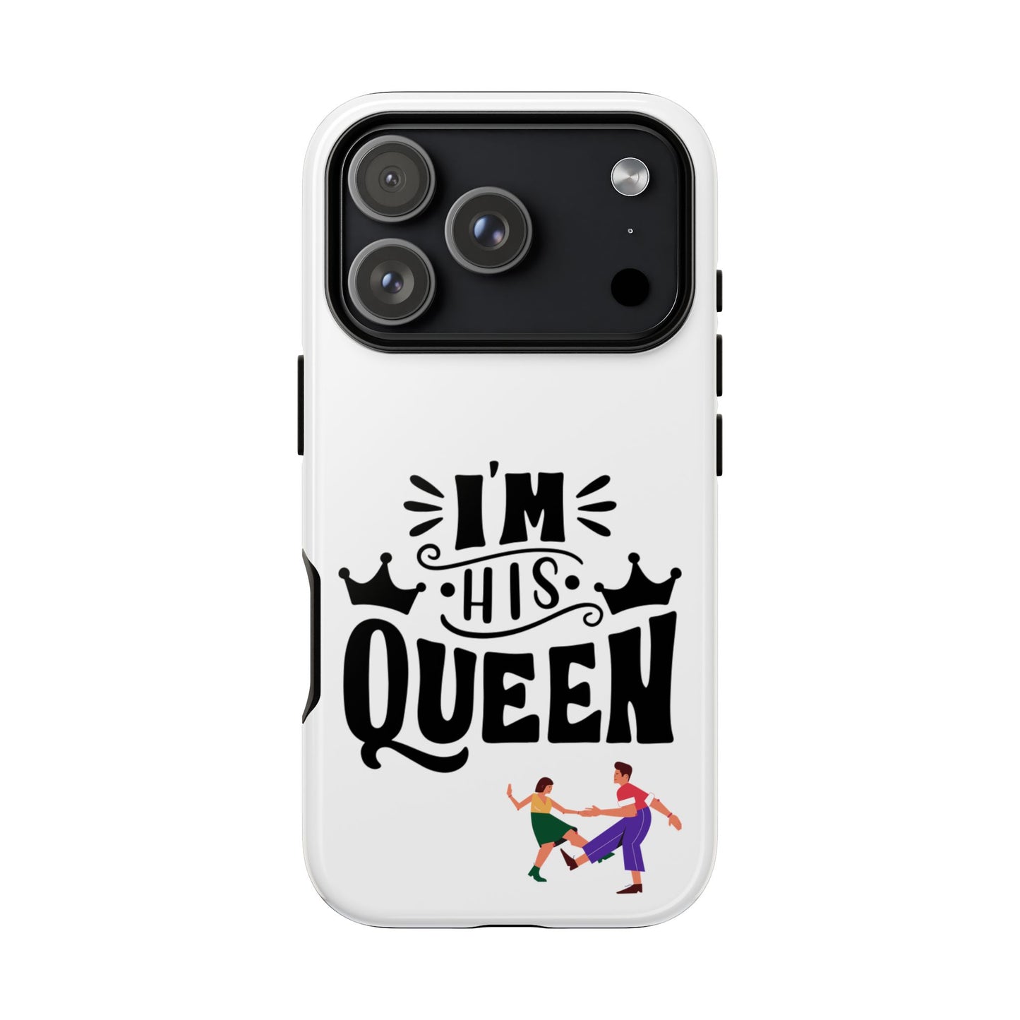 Phone Case — “I’m His Queen” Cute Couples Protective Case