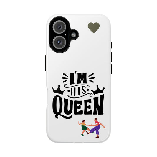 Phone Case — “I’m His Queen” Cute Couples Protective Case